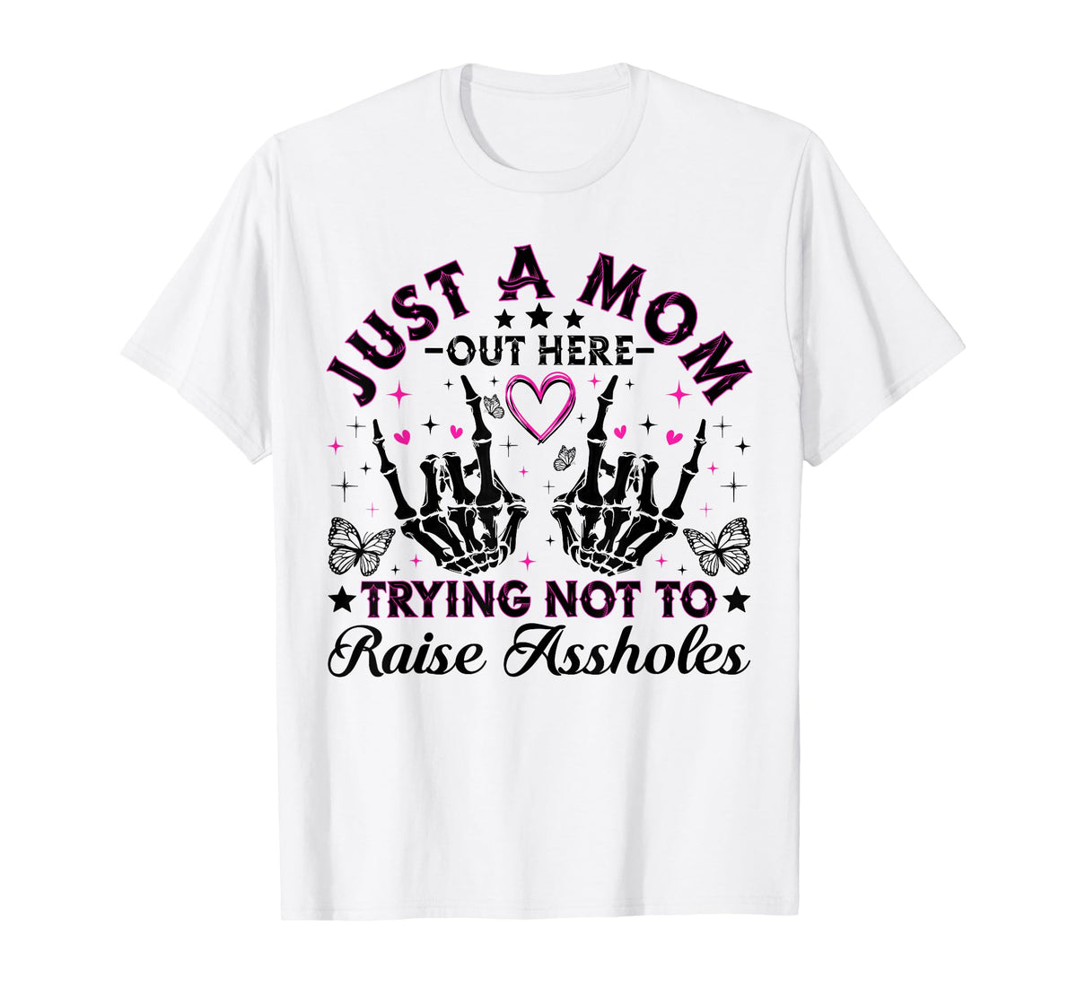 Just A Mom Trying Not To Raise Assholes Funny Mom Skeleton T-Shirt