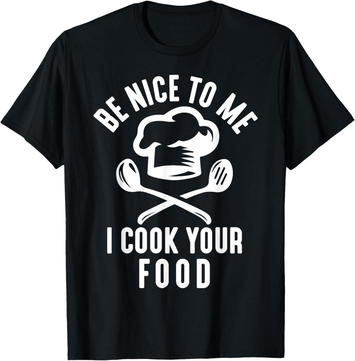 Be Nice To Me I Cook Your Food Funny Culinary Chef Cooking