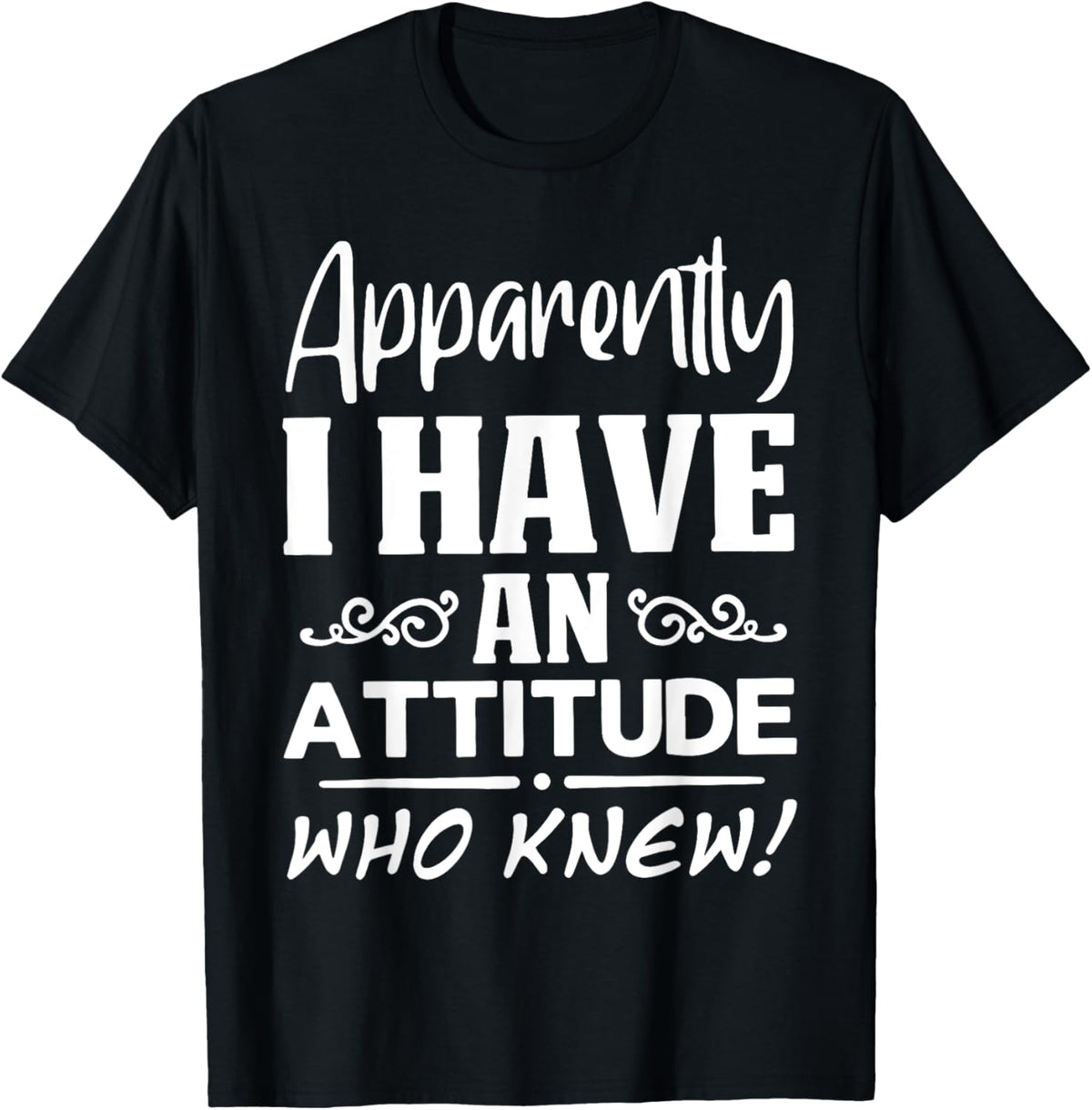 Apparently I have an attitude who knew Funny Saying Sarcasti