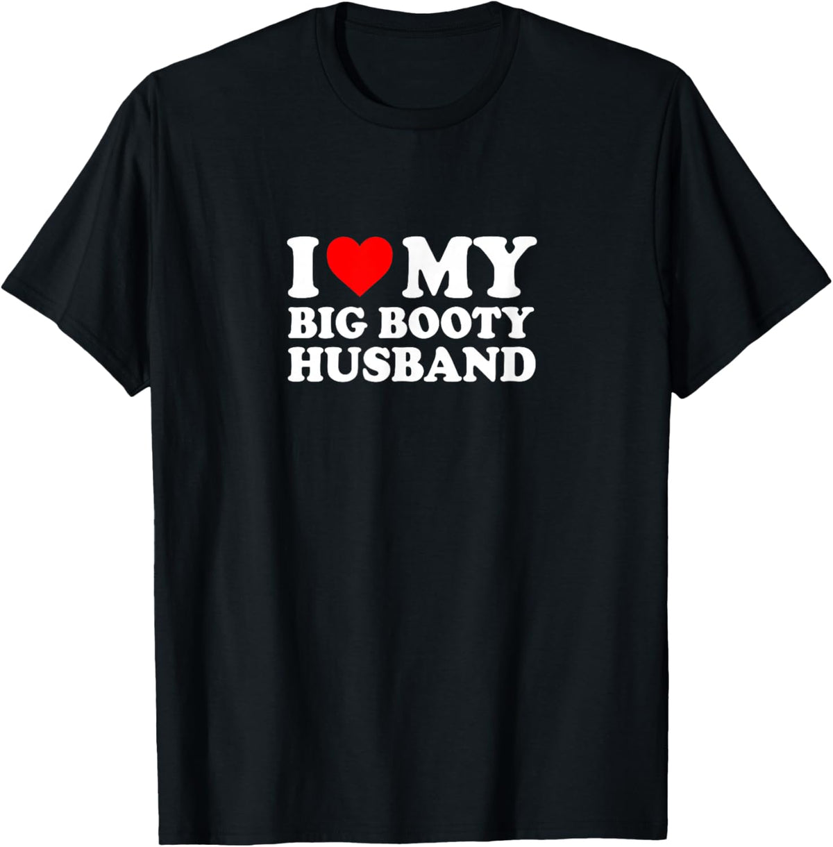 I Love Heart Big Booty Husband Simple Funny Cute