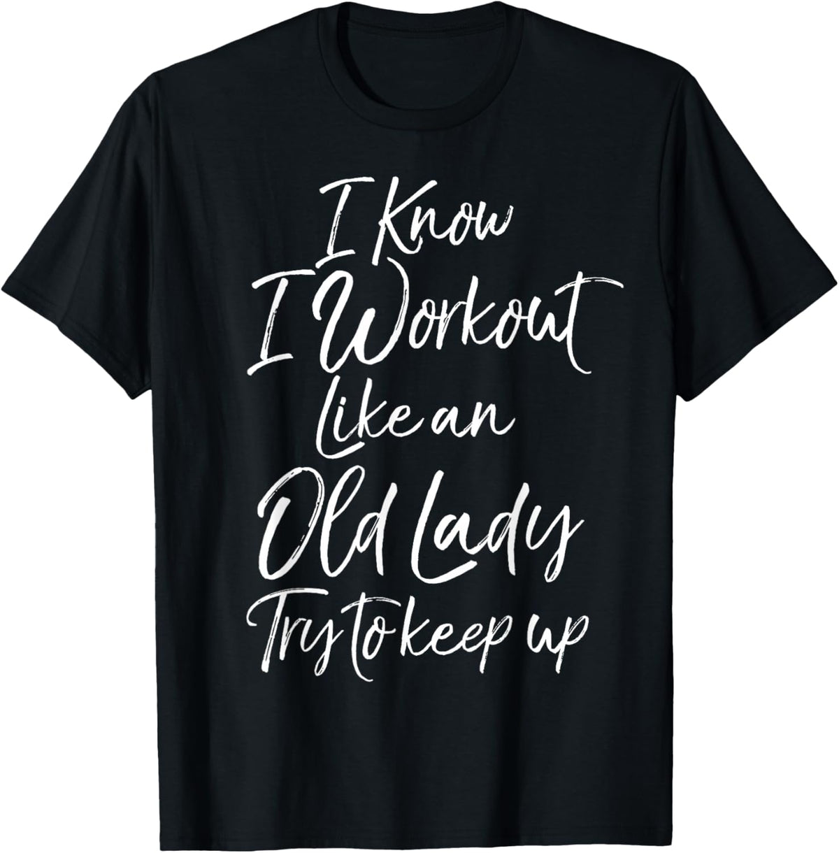 Funny Gift I Know I Workout Like an Old Lady Try to Keep Up