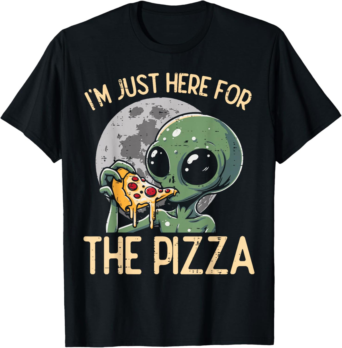 Alien Im Just Here For Pizza Funny Food Snack Women Men Kids
