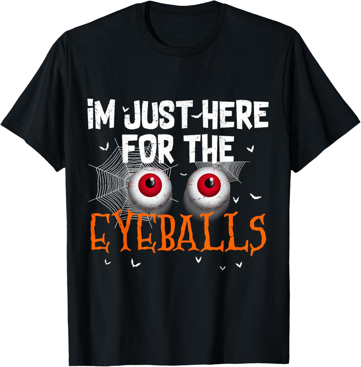 I'm Just Here For Eyeballs Funny Halloween Scary
