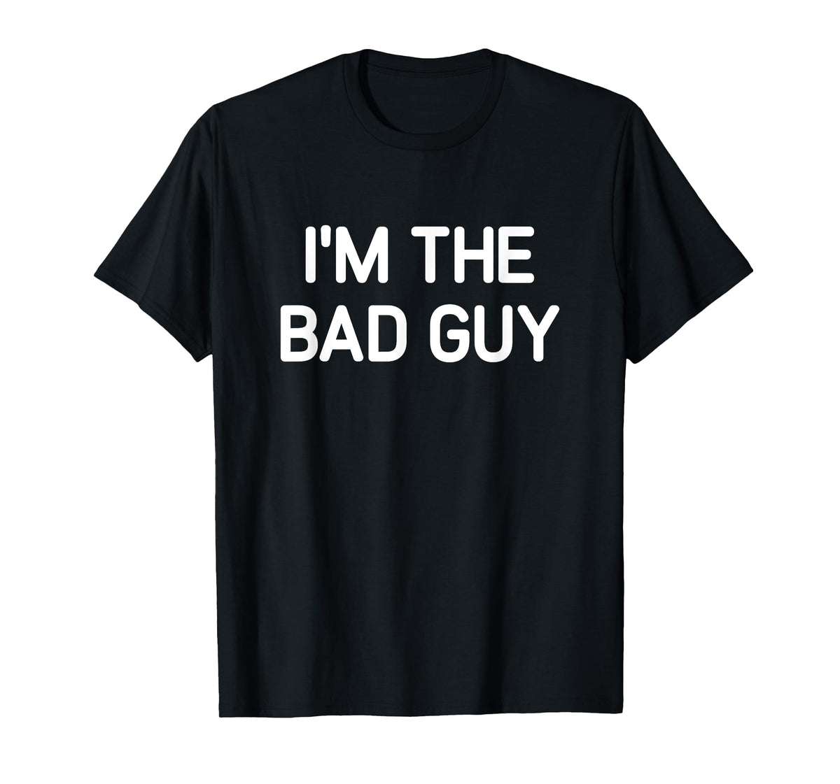I'm The Bad Guy, Funny, Jokes, Sarcastic T-Shirt