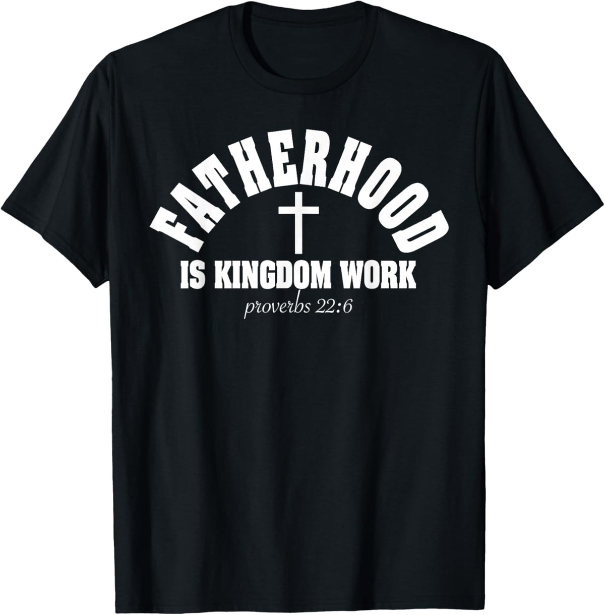 Fatherhood Is Kingdom Work Christian Dad Father's Day Faith T-Shirt