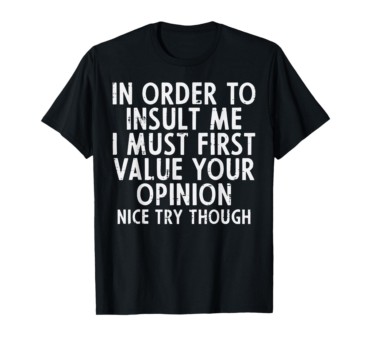 In Order To Insult Me Funny Saying Sarcastic Witty Men Women T-Shirt