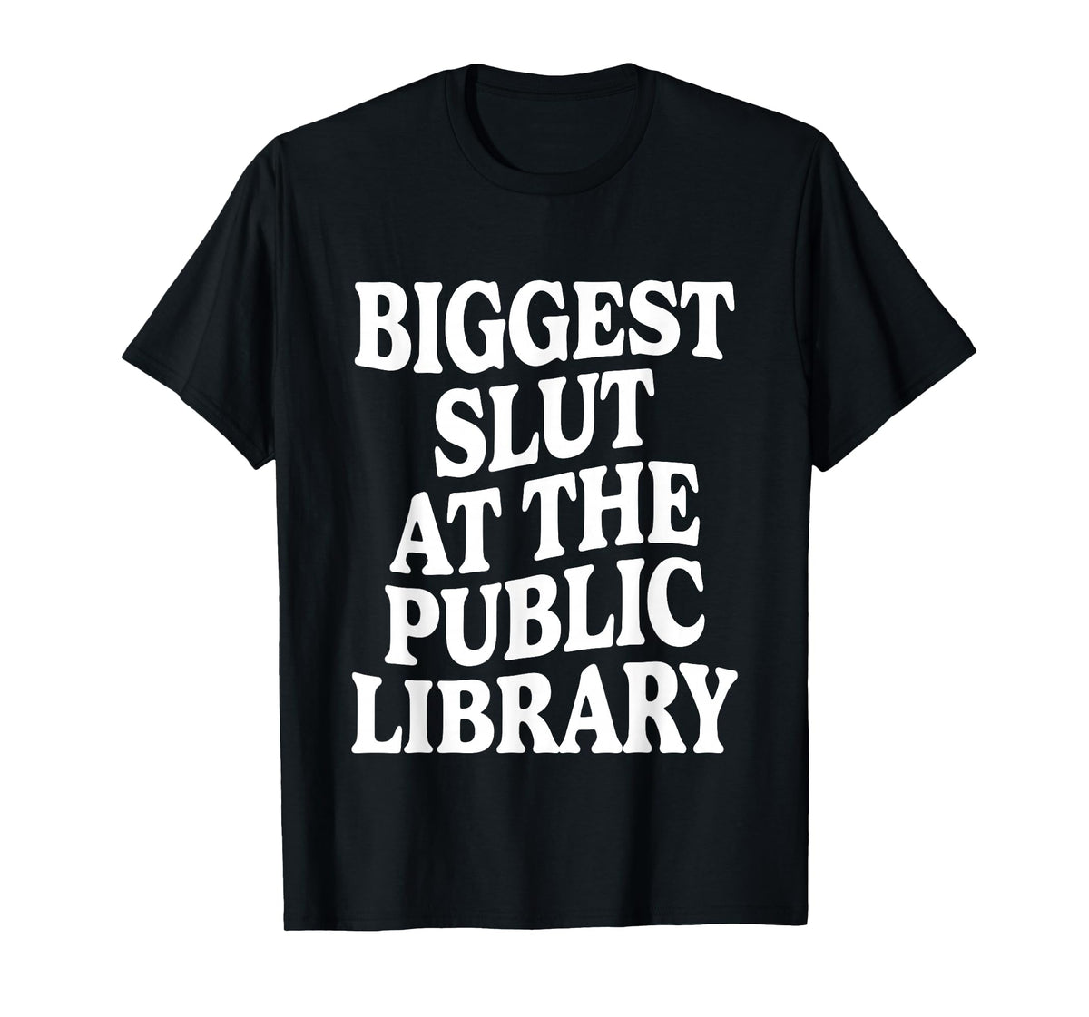 Biggest Slut At The Public Library Funny Sarcasm Quote T-Shirt