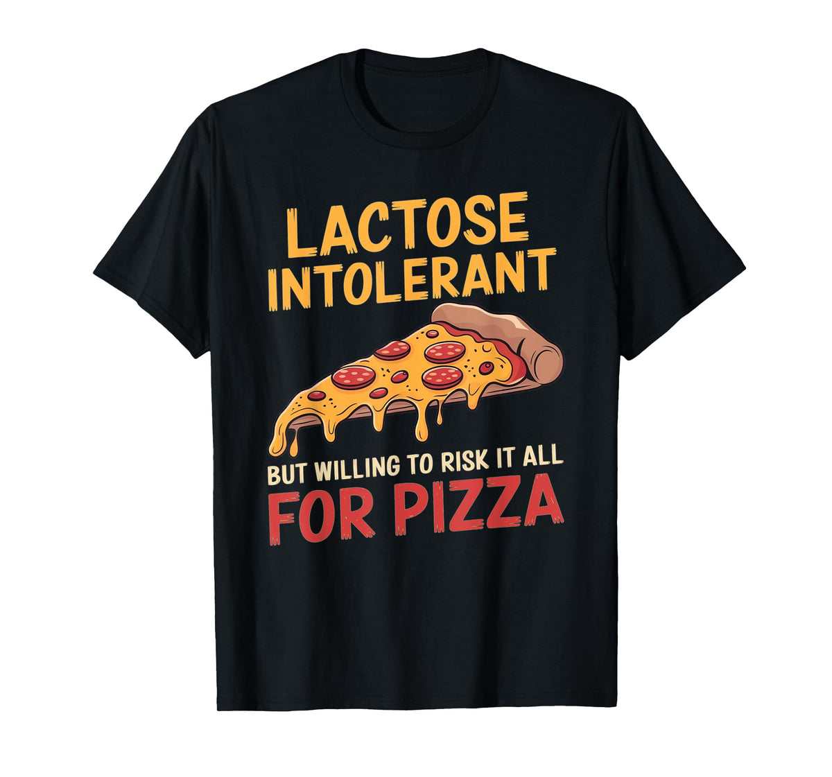 Funny Lactose Intolerant Pizza Lover Design T-Shirt