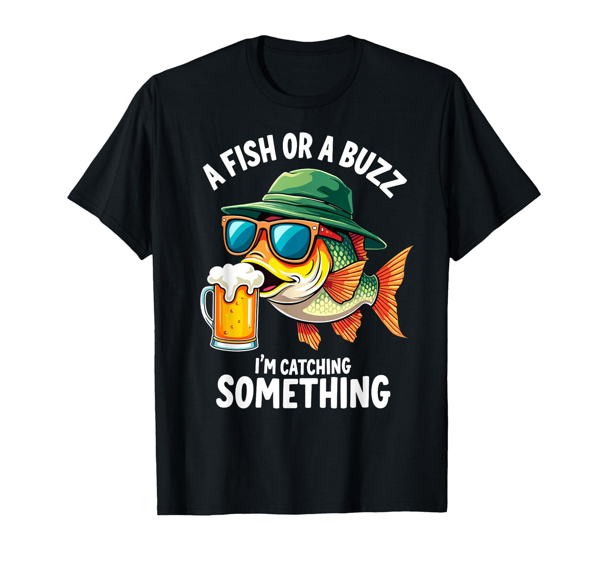 A Fish or a Buzz I'm Catching Something Fisherman Beer Lover T-Shirt