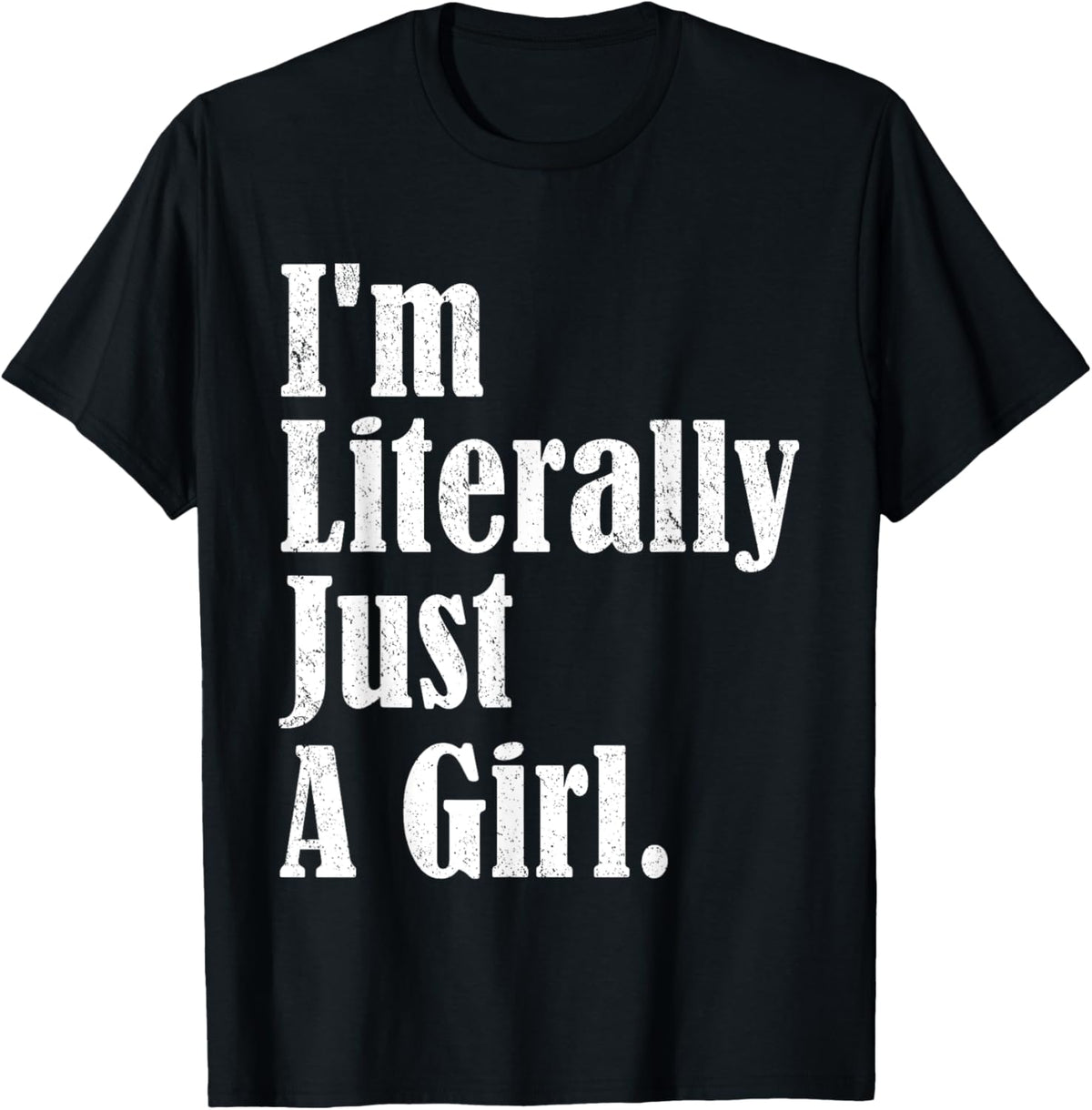 I'm Literally Just A Girl Funny Saying