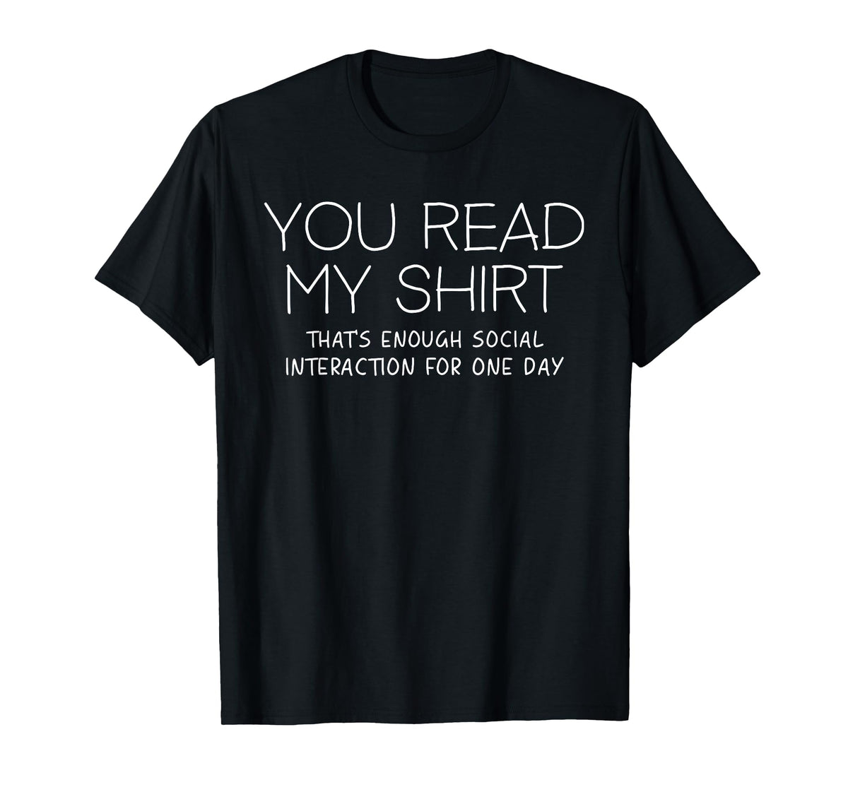 You Read My Shirt That's Enough Social Interaction Funny T-Shirt