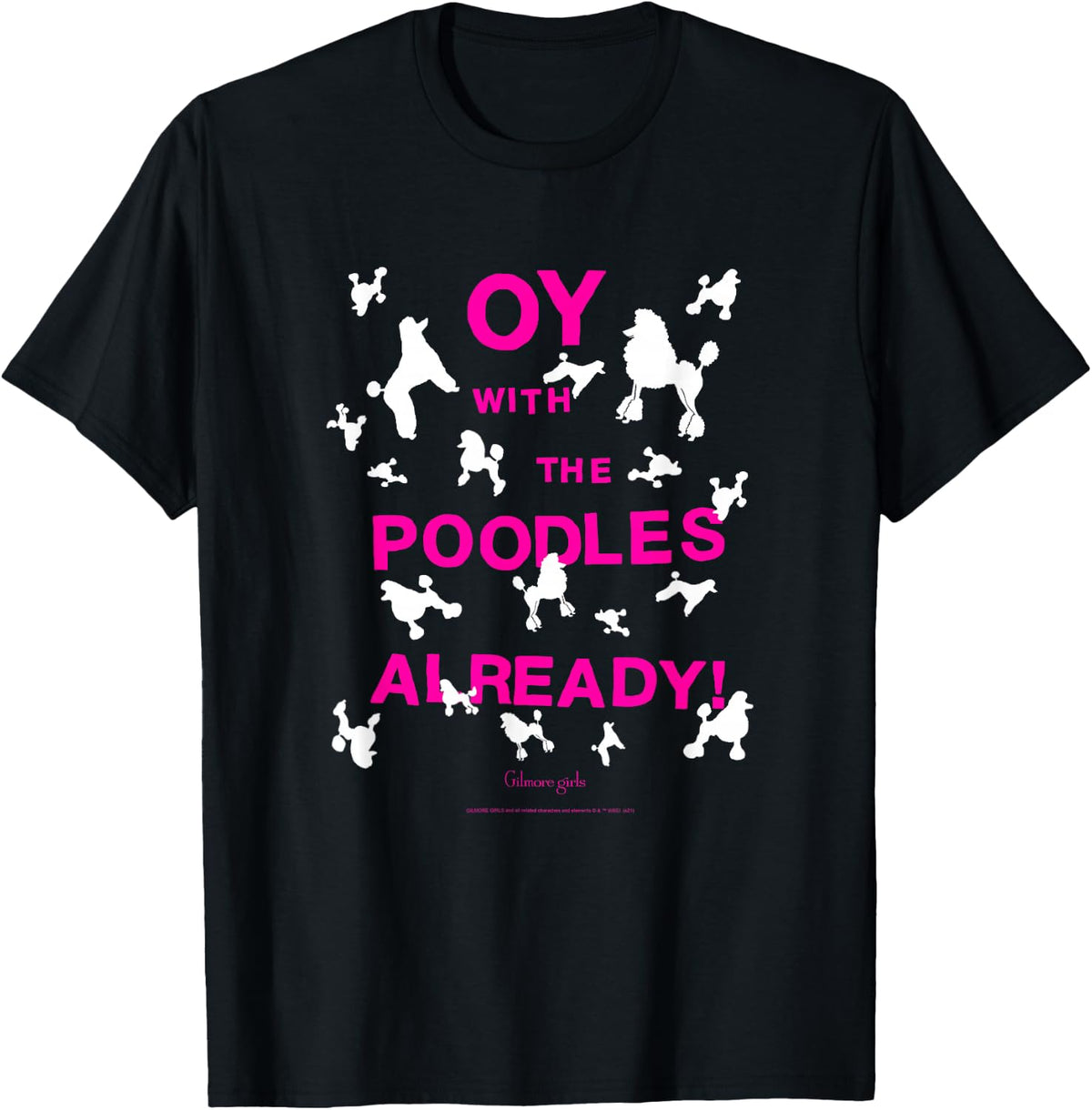 Gilmore Girls Oy with The Poodles Already TV Show T-Shirt