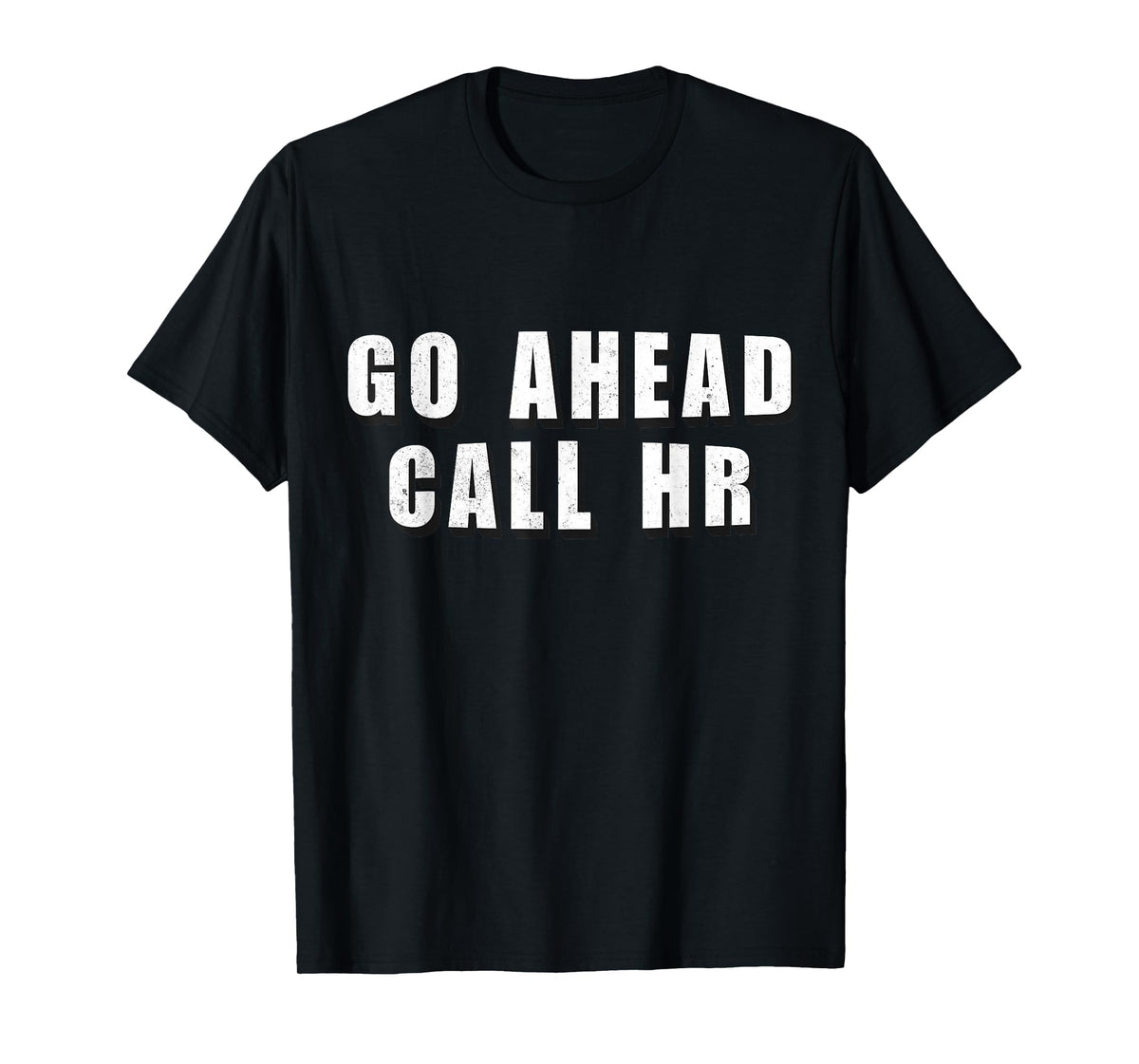Go Ahead Call HR Funny Work Humor For Office Staff T-Shirt
