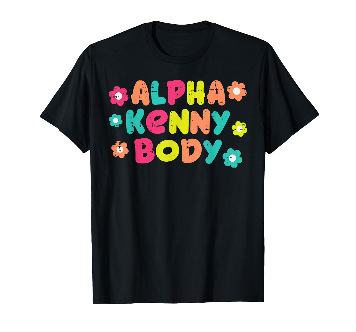 Alpha Kenny Body Funny Saying Adult Humor Joke Men Women T-Shirt